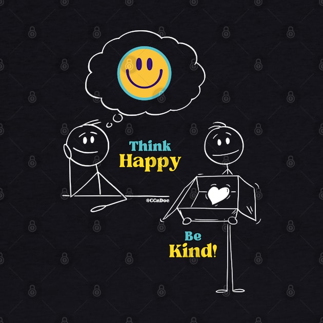 Think Happy, Be Kind! - White Writing by CCnDoc